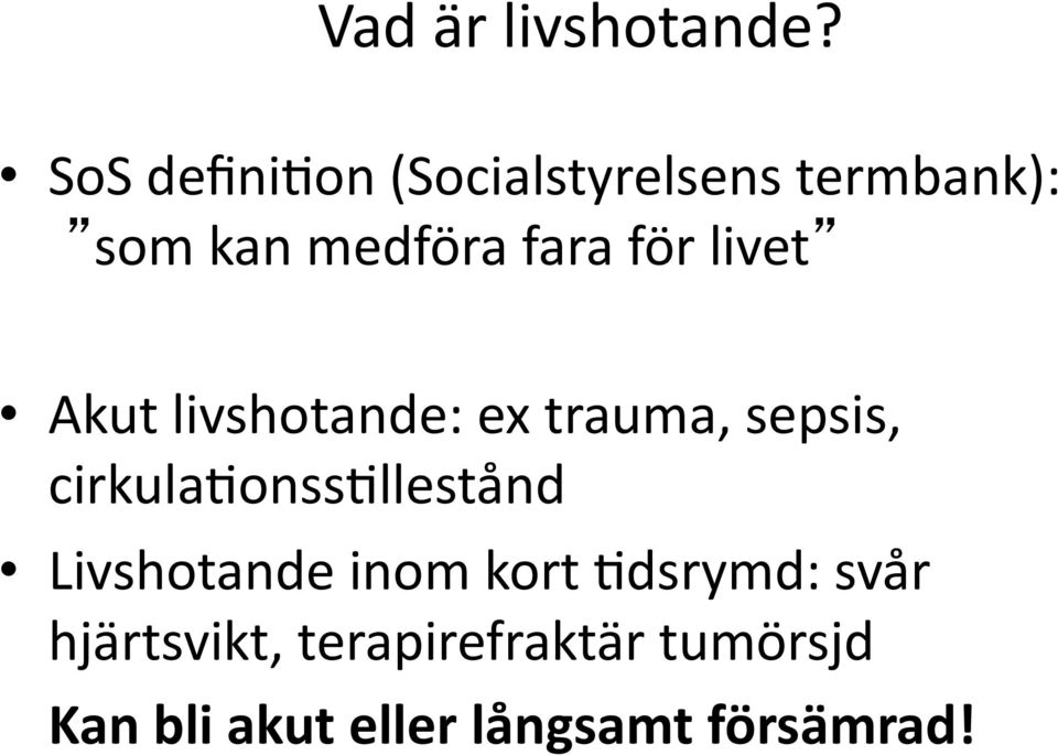 för livet Akut livshotande: ex trauma, sepsis,