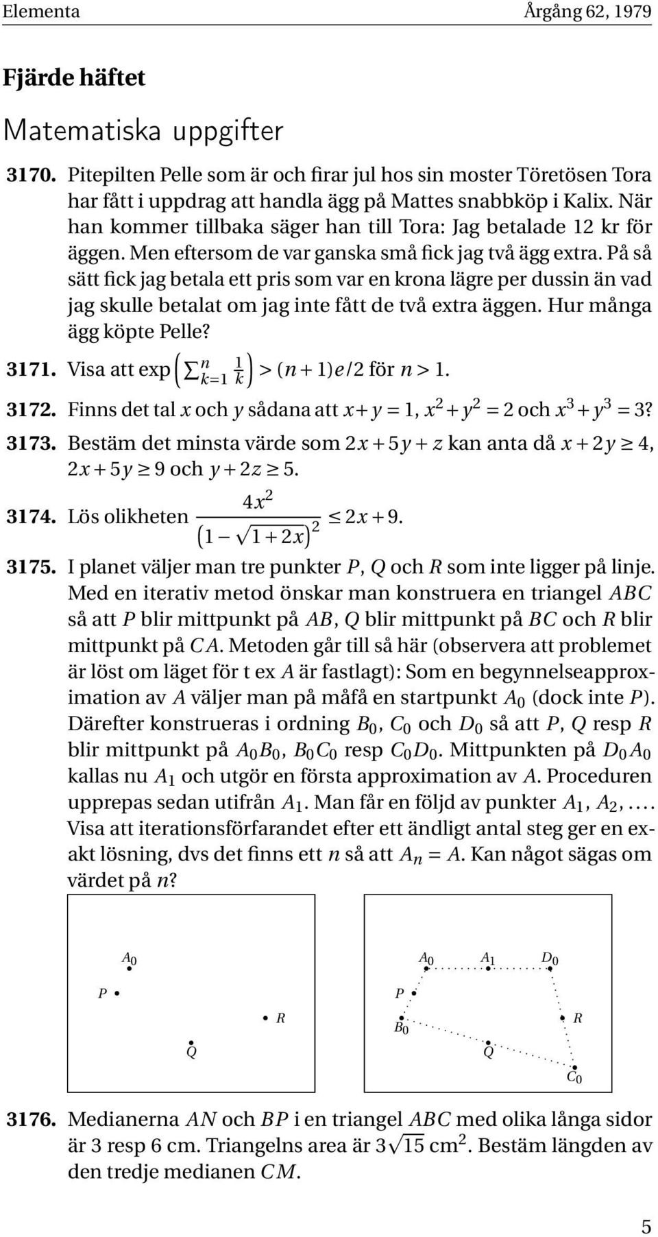 På så sätt fick jag betala ett pris som var en krona lägre per dussin än vad jag skulle betalat om jag inte fått de två extra äggen. Hur många ägg köpte Pelle? ( n ) 1 3171.