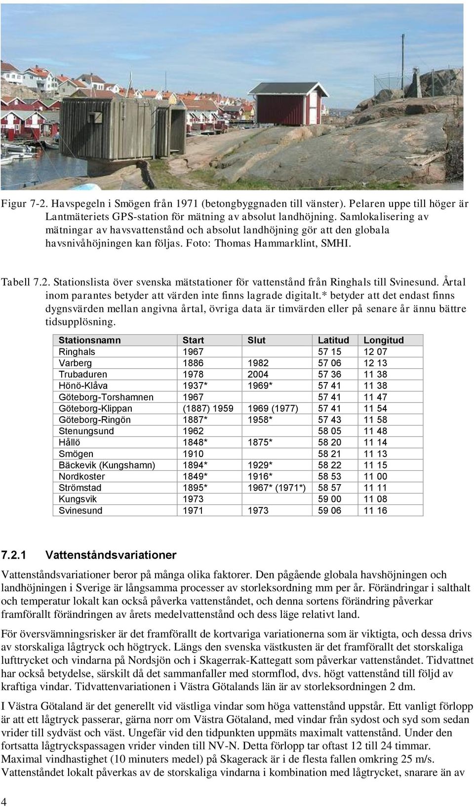 Stationslista över svenska mätstationer för vattenstånd från Ringhals till Svinesund. Årtal inom parantes betyder att värden inte finns lagrade digitalt.