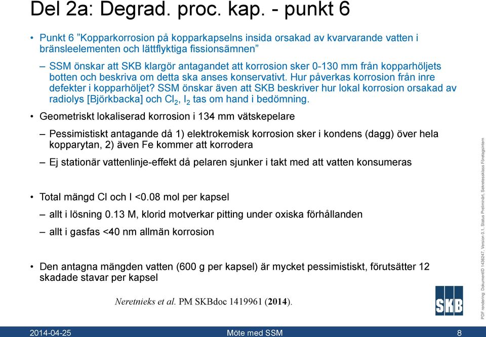 0-130 mm från kopparhöljets botten och beskriva om detta ska anses konservativt. Hur påverkas korrosion från inre defekter i kopparhöljet?