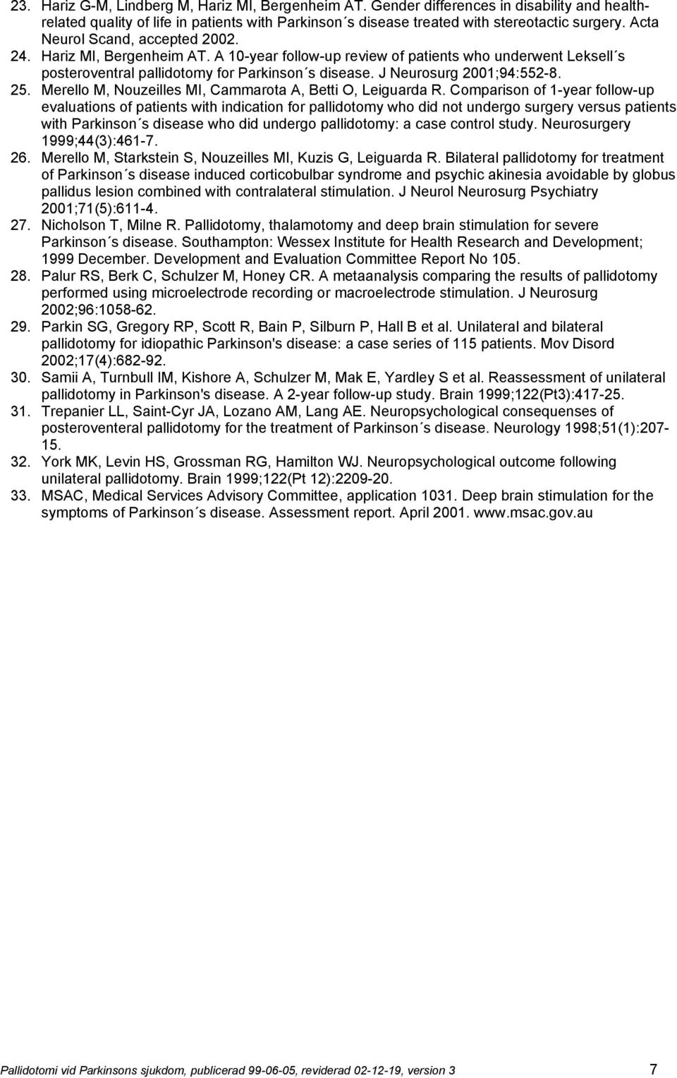 J Neurosurg 2001;94:552-8. 25. Merello M, Nouzeilles MI, Cammarota A, Betti O, Leiguarda R.