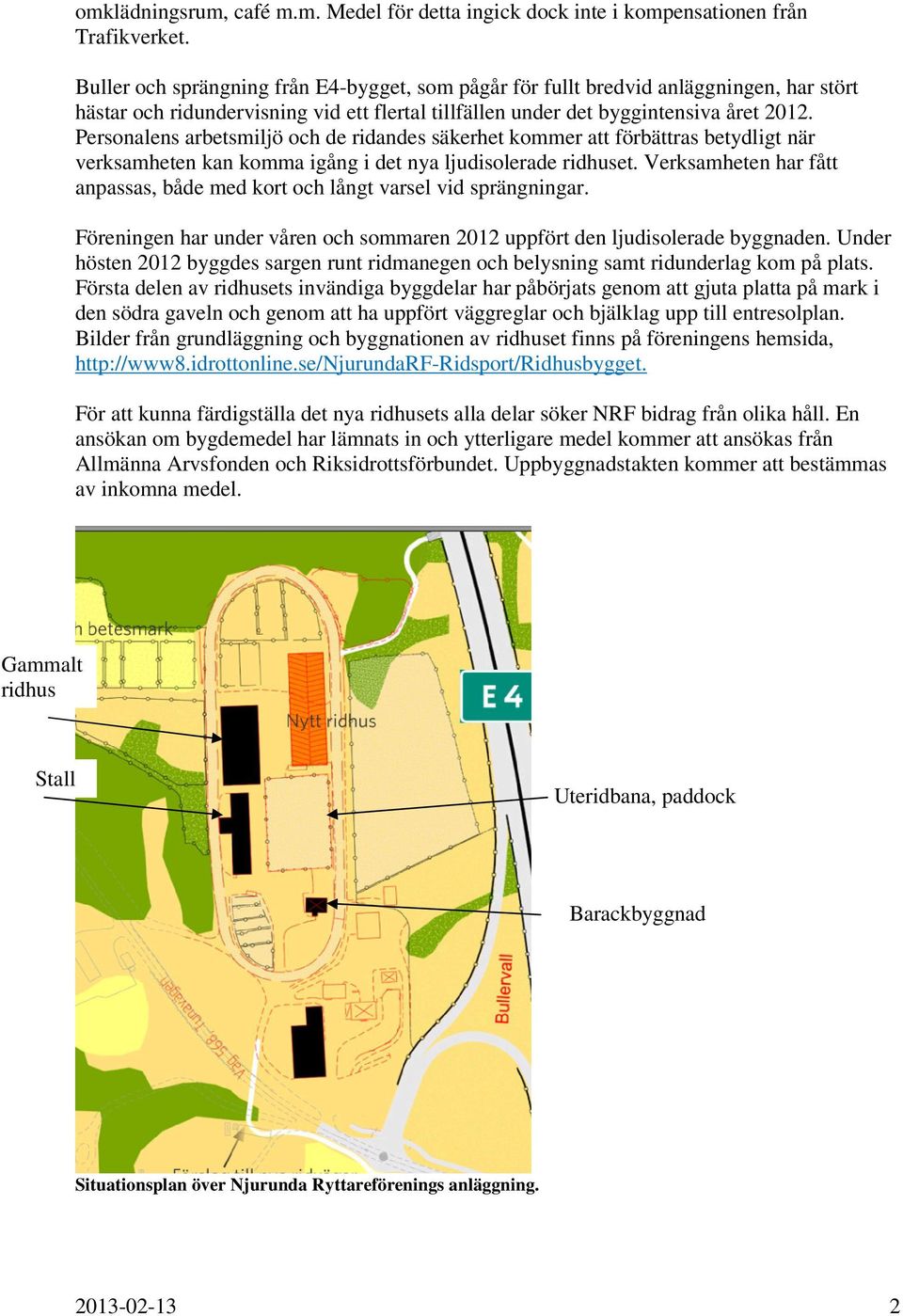 Personalens arbetsmiljö och de ridandes säkerhet kommer att förbättras betydligt när verksamheten kan komma igång i det nya ljudisolerade ridhuset.