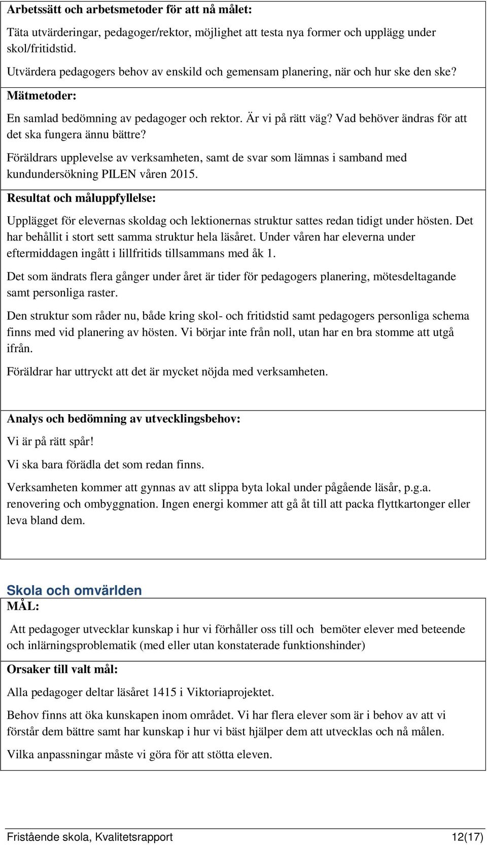 Vad behöver ändras för att det ska fungera ännu bättre? Föräldrars upplevelse av verksamheten, samt de svar som lämnas i samband med kundundersökning PILEN våren 2015.