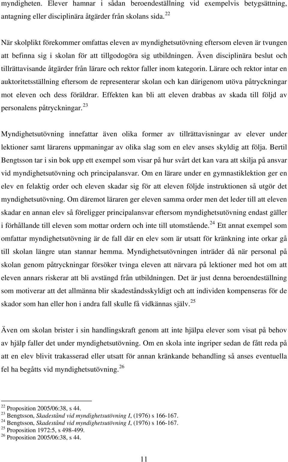 Även disciplinära beslut och tillrättavisande åtgärder från lärare och rektor faller inom kategorin.