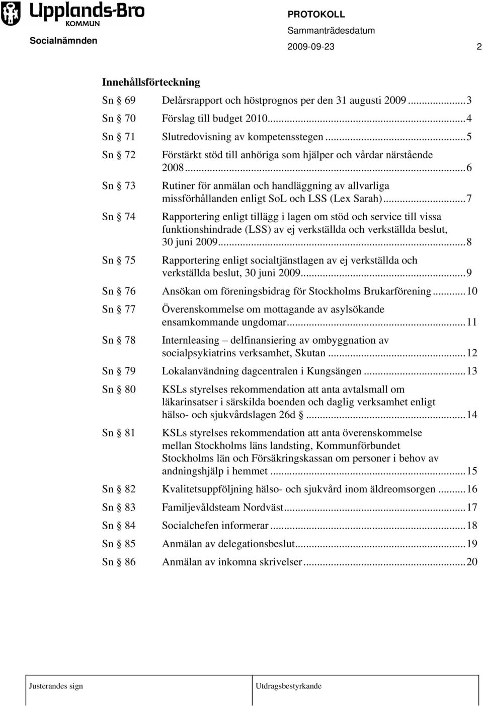 ..6 Rutiner för anmälan och handläggning av allvarliga missförhållanden enligt SoL och LSS (Lex Sarah).