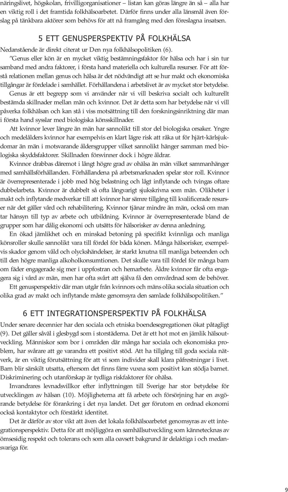 5 ETT GENUSPERSPEKTIV PÅ FOLKHÄLSA Nedanstående är direkt citerat ur Den nya folkhälsopolitiken (6).