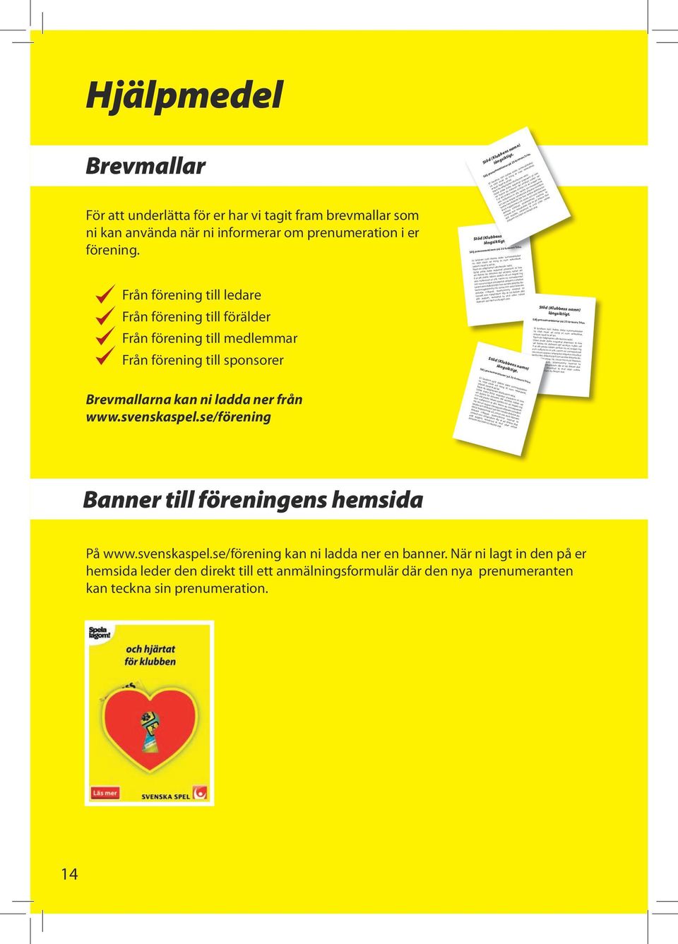 Stöd (Klubbens namn) långsiktigt. Sälj prenumerationer på 25-kronors Triss. Et landrem zzrit dolore dolor summodolobor sis nibh etuer ad ming et num velendreet, sequat. Iquat la ad tat.
