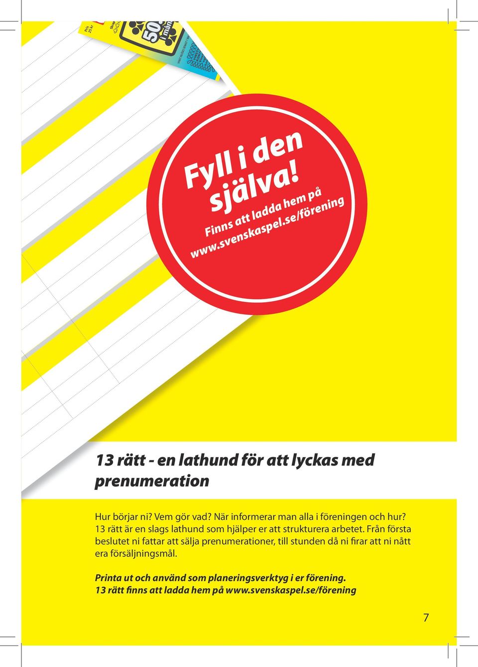 När informerar man alla i föreningen och hur? 13 rätt är en slags lathund som hjälper er att strukturera arbetet.