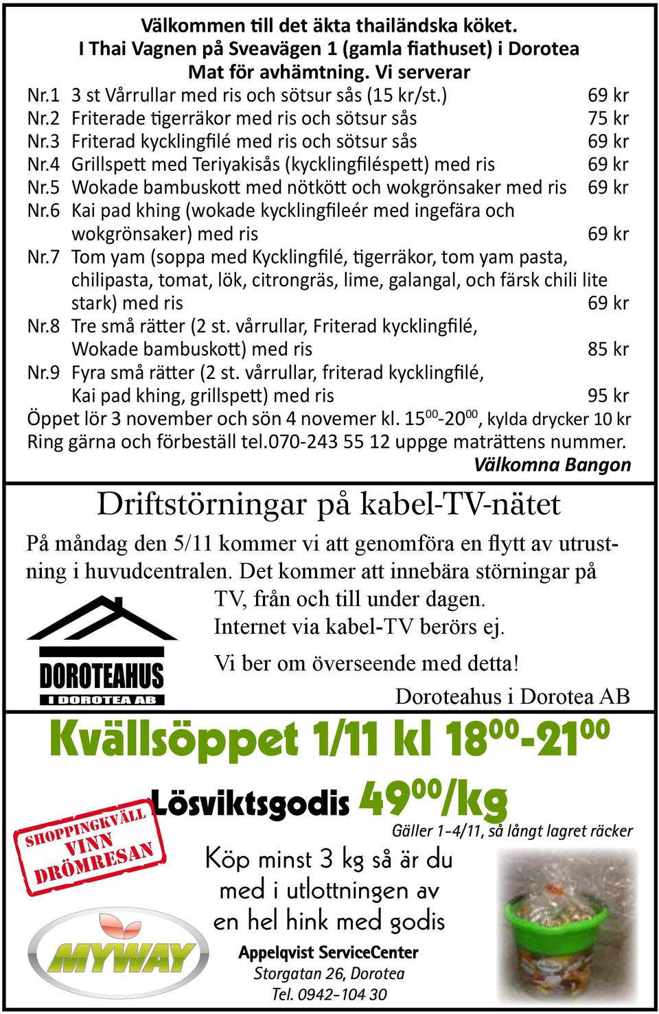 5 Wokade bambuskott med nötkött och wokgrönsaker med ris 69 kr Nr.6 Kai pad khing (wokade kycklingfileér med ingefära och wokgrönsaker) med ris 69 kr Nr.