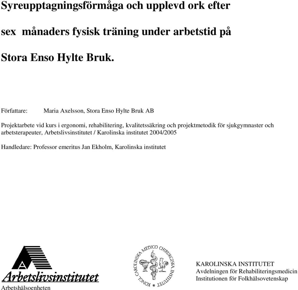 projektmetodik för sjukgymnaster och arbetsterapeuter, Arbetslivsinstitutet / Karolinska institutet 2004/2005 Handledare: Professor