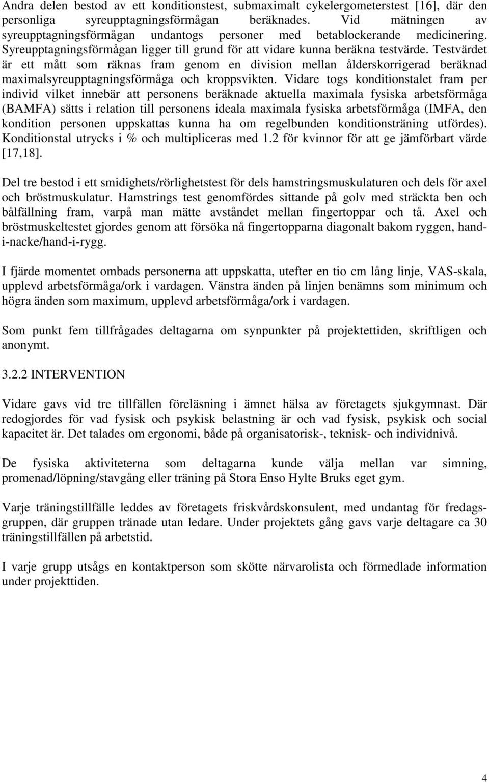 Testvärdet är ett mått som räknas fram genom en division mellan ålderskorrigerad beräknad maximalsyreupptagningsförmåga och kroppsvikten.