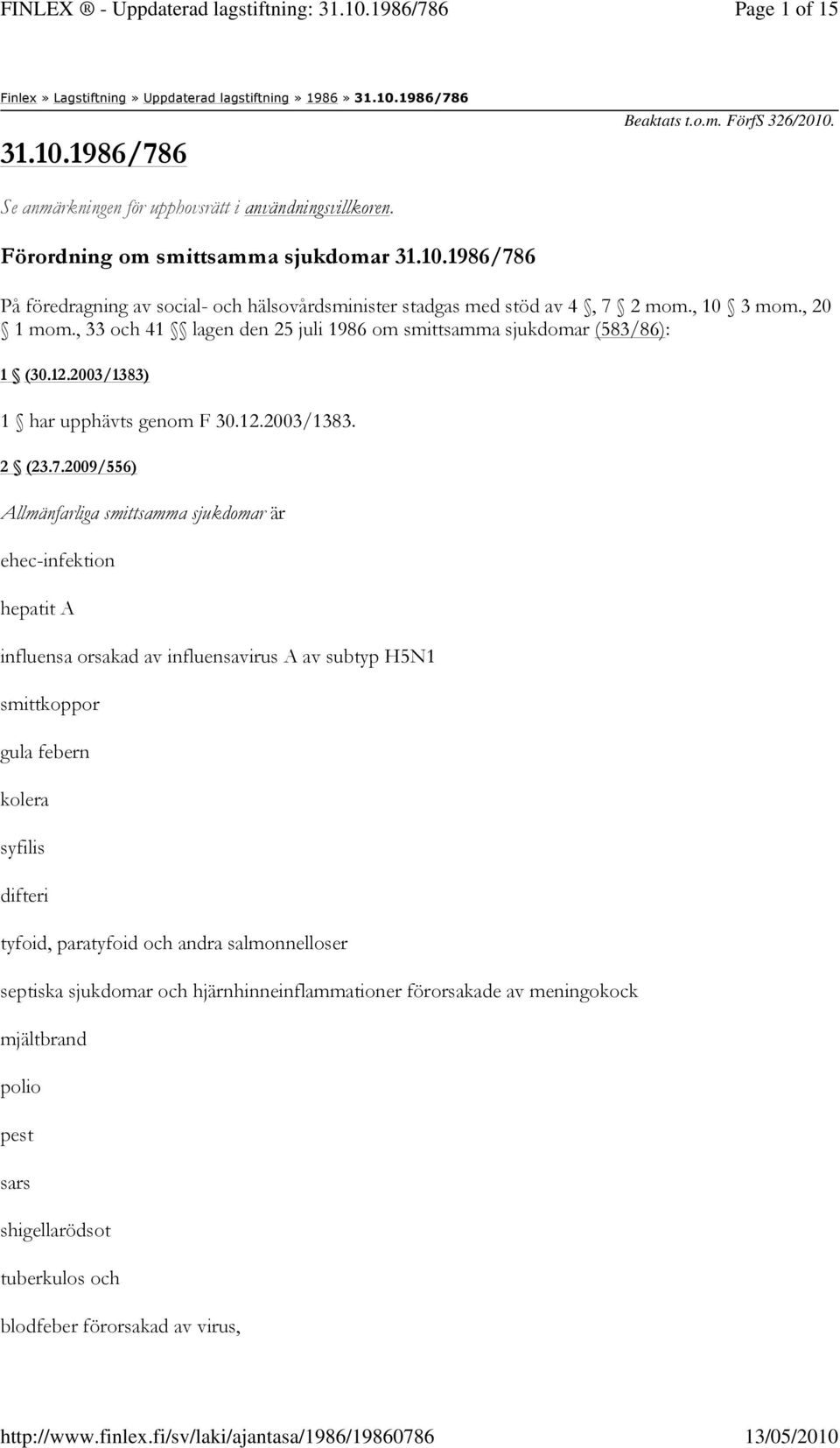 , 33 och 41 lagen den 25 juli 1986 om smittsamma sjukdomar (583/86): 1 (30.12.2003/1383) 1 har upphävts genom F 30.12.2003/1383. 2 (23.7.