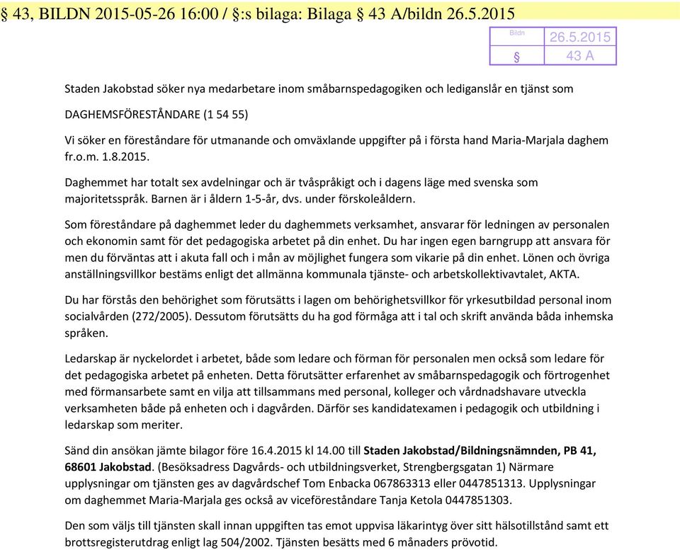 föreståndare för utmanande och omväxlande uppgifter på i första hand Maria-Marjala daghem fr.o.m. 1.8.2015.