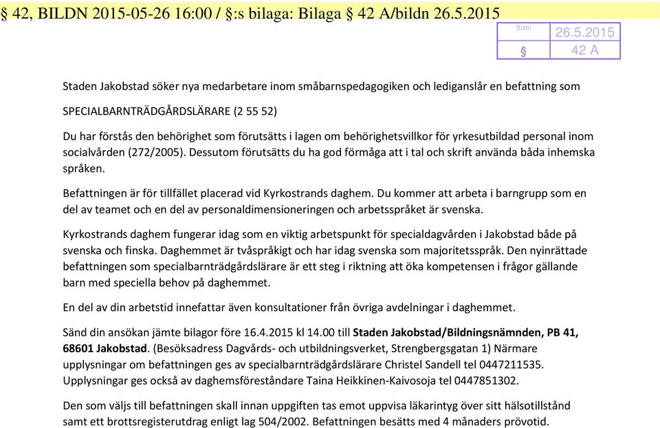 förstås den behörighet som förutsätts i lagen om behörighetsvillkor för yrkesutbildad personal inom socialvården (272/2005).