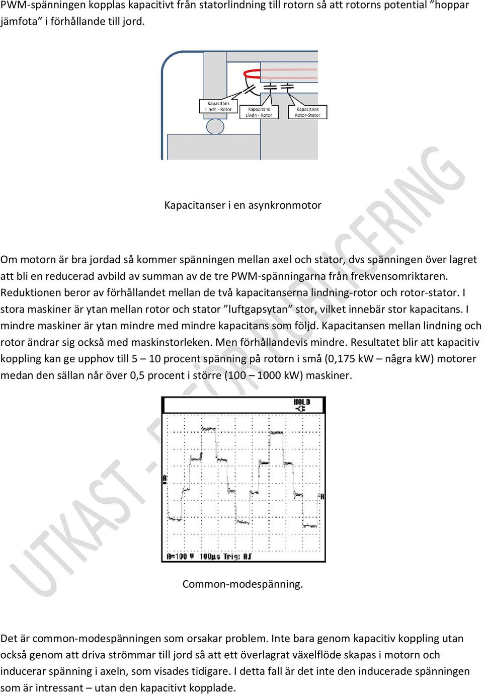 frekvensomriktaren. Reduktionen beror av förhållandet mellan de två kapacitanserna lindning-rotor och rotor-stator.