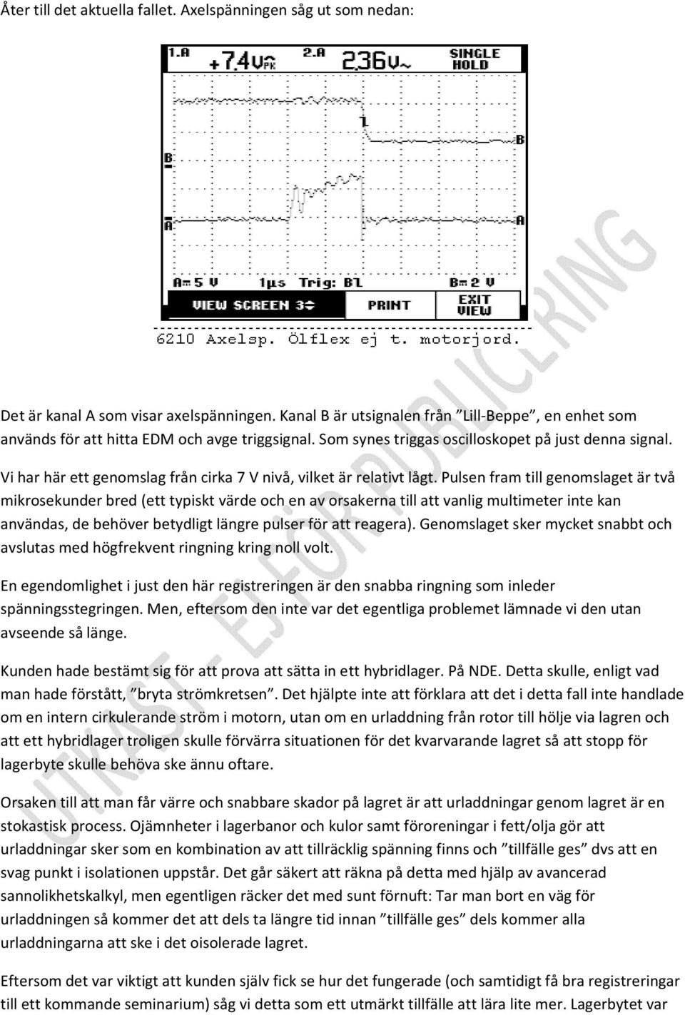 Vi har här ett genomslag från cirka 7 V nivå, vilket är relativt lågt.