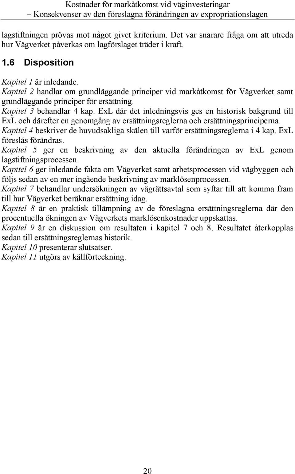 ExL där det inledningsvis ges en historisk bakgrund till ExL och därefter en genomgång av ersättningsreglerna och ersättningsprinciperna.