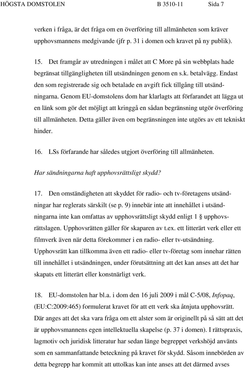 Endast den som registrerade sig och betalade en avgift fick tillgång till utsändningarna.