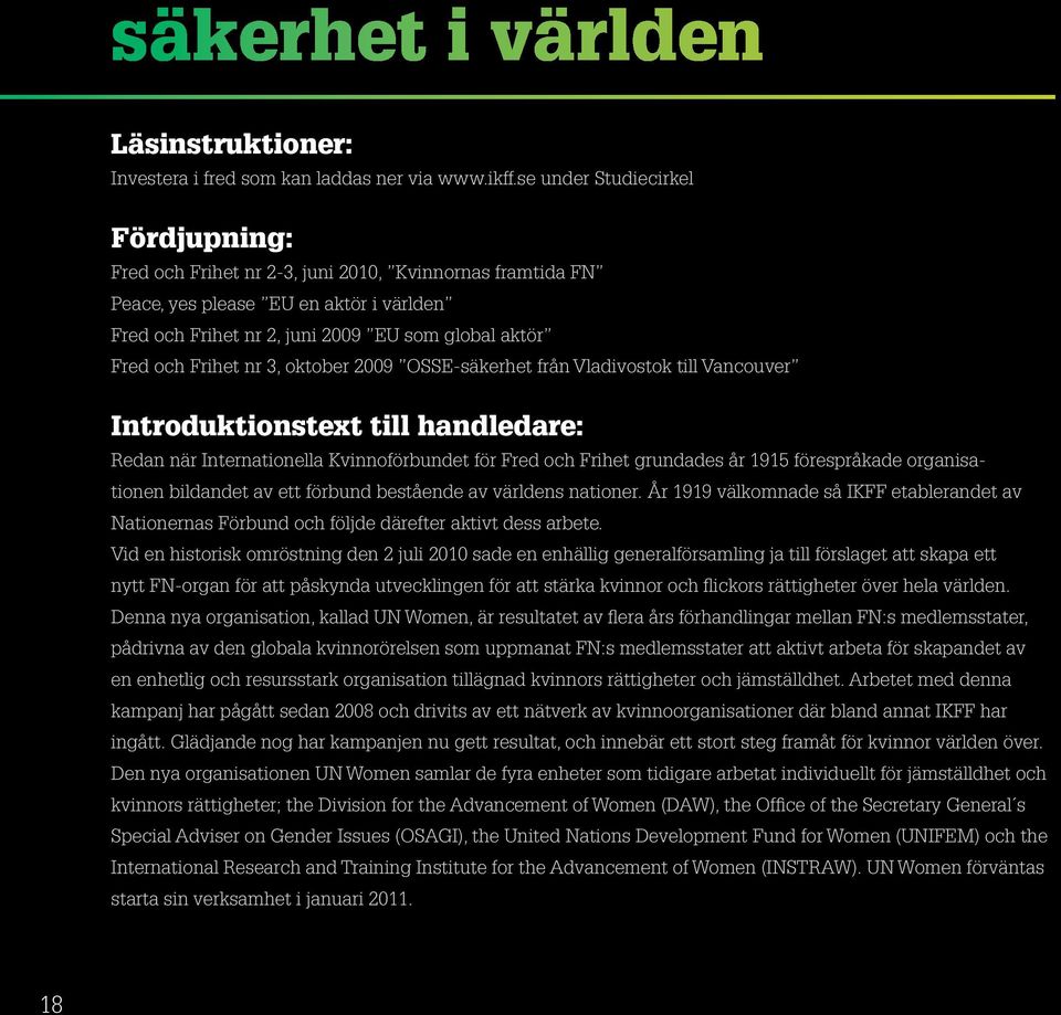 Frihet nr 3, oktober 2009 OSSE-säkerhet från Vladivostok till Vancouver Introduktionstext till handledare: Redan när Internationella Kvinnoförbundet för Fred och Frihet grundades år 1915 förespråkade