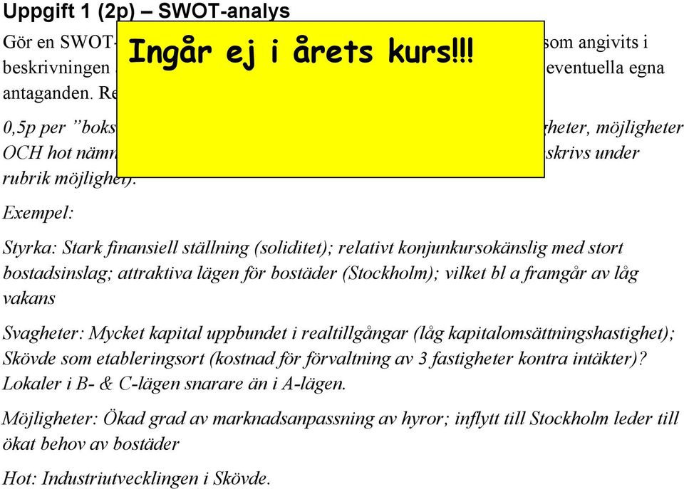 Viktigt att inga felplaceringar görs (exv att styrka beskrivs under rubrik möjlighet). Exempel: Ingår ej i årets kurs!