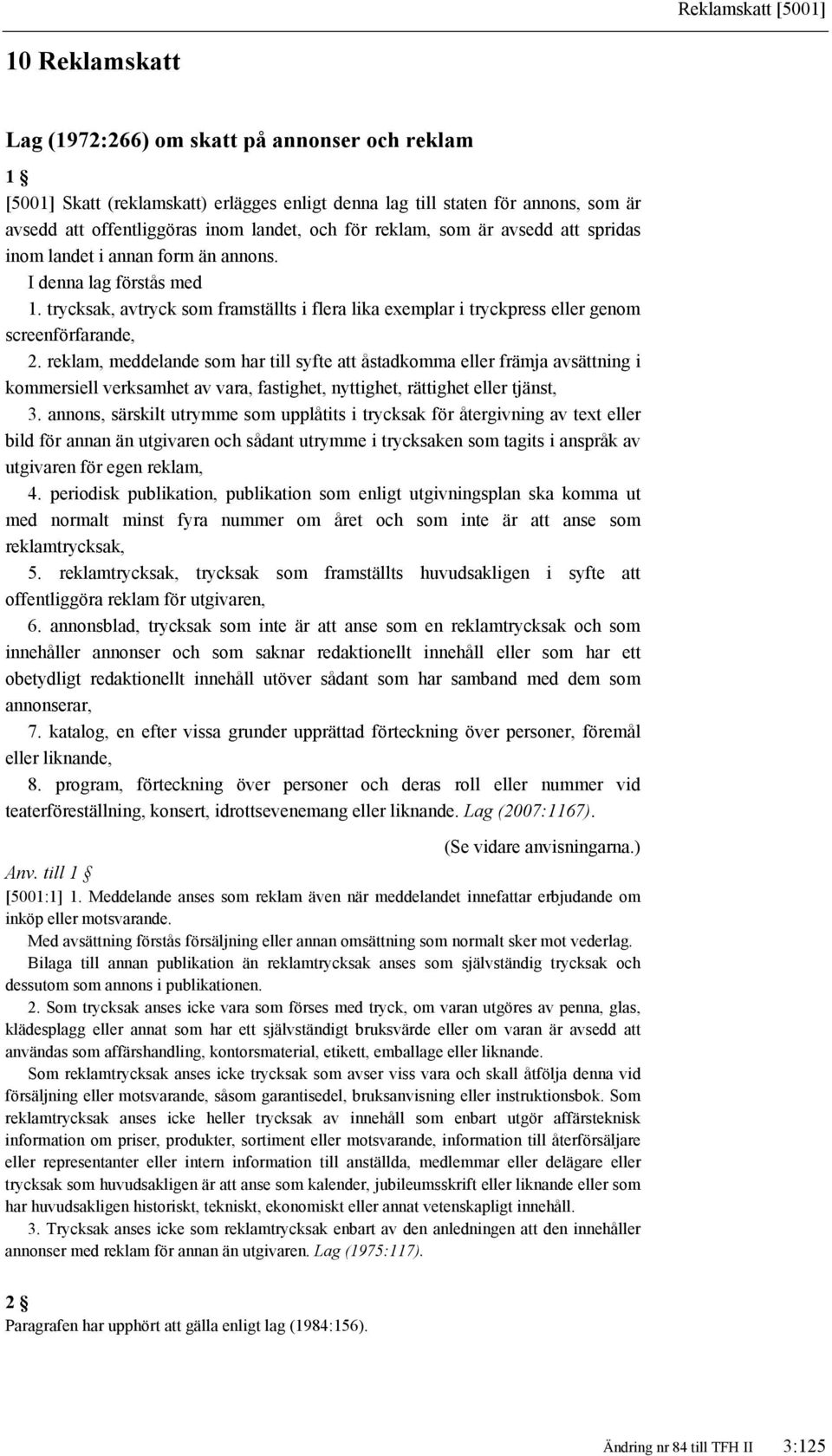 trycksak, avtryck som framställts i flera lika exemplar i tryckpress eller genom screenförfarande, 2.