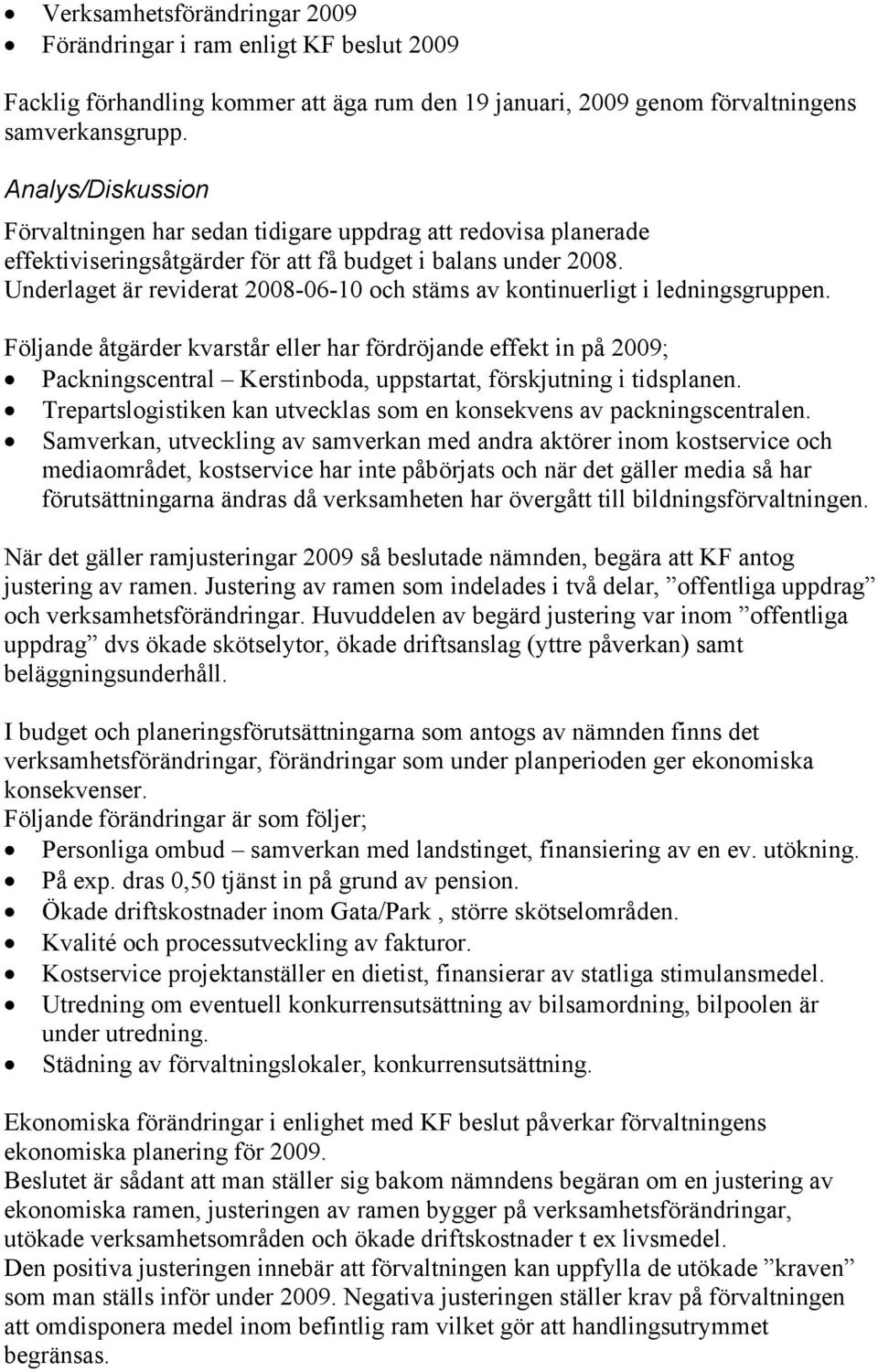 Underlaget är reviderat 28-6-1 och stäms av kontinuerligt i ledningsgruppen.