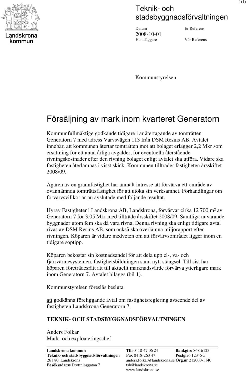 Avtalet innebär, att kommunen återtar tomträtten mot att bolaget erlägger, Mkr som ersättning för ett antal årliga avgälder, för eventuella återstående rivningskostnader efter den rivning bolaget