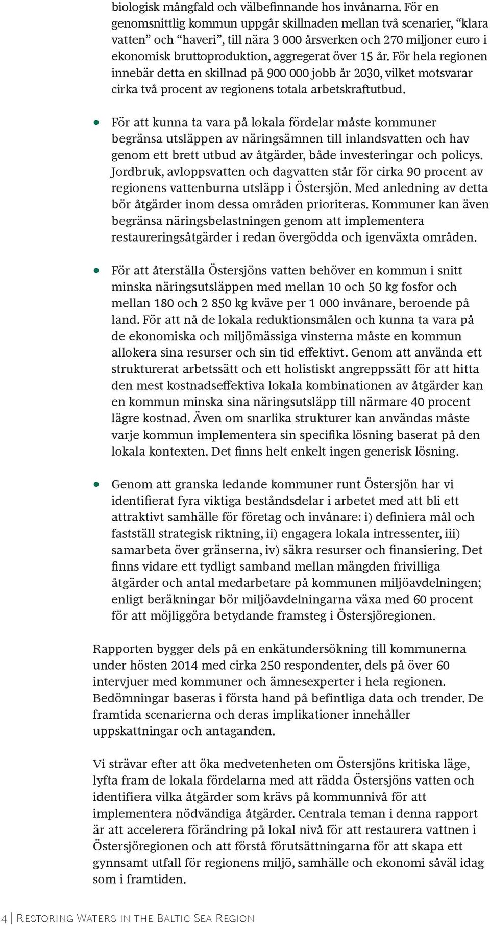 För hela regionen innebär detta en skillnad på 900 000 jobb år 2030, vilket motsvarar cirka två procent av regionens totala arbetskraftutbud.