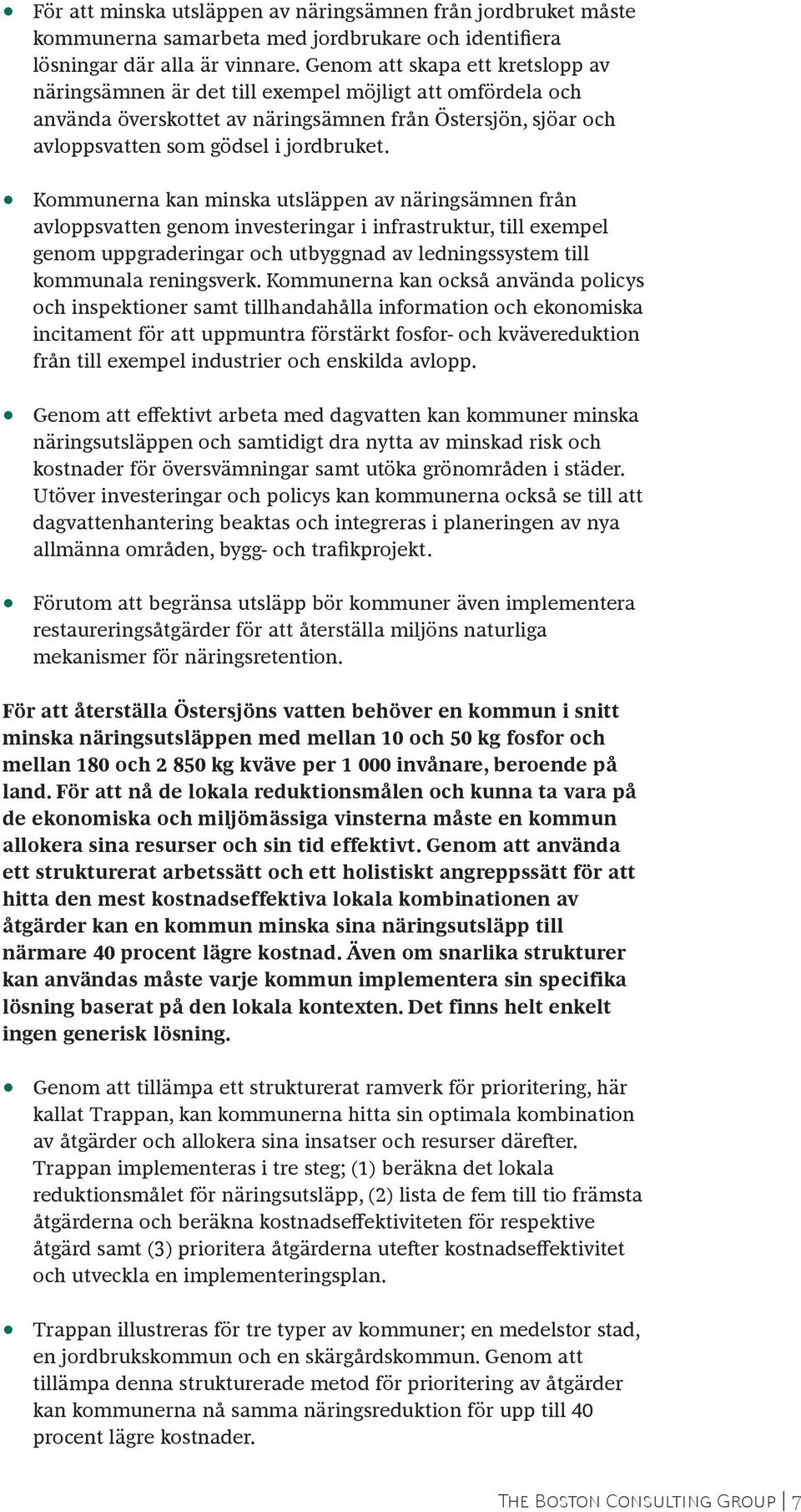 Kommunerna kan minska utsläppen av näringsämnen från avloppsvatten genom investeringar i infrastruktur, till exempel genom uppgraderingar och utbyggnad av ledningssystem till kommunala reningsverk.