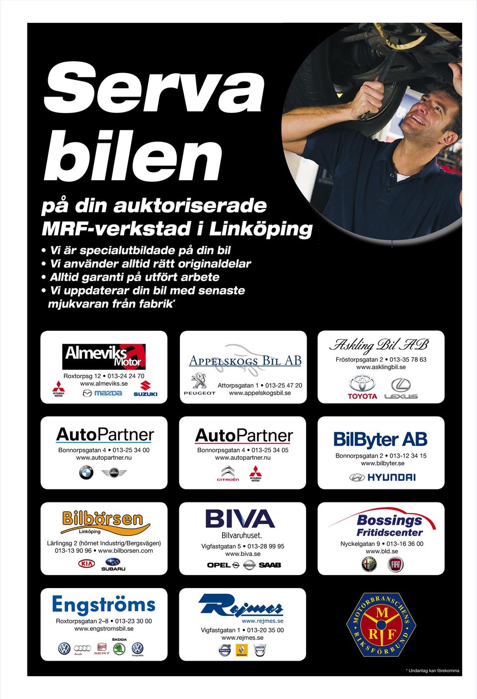 nu Lärlingsg 2 (hörnet Industrig/Bergsvägen) 013-13 90 96 www.bilborsen.com Roxtorpsgatan 2 8 013-23 30 00 www.engstromsbil.se Attorpsgatan 1 013-25 47 20 www.appelskogsbil.