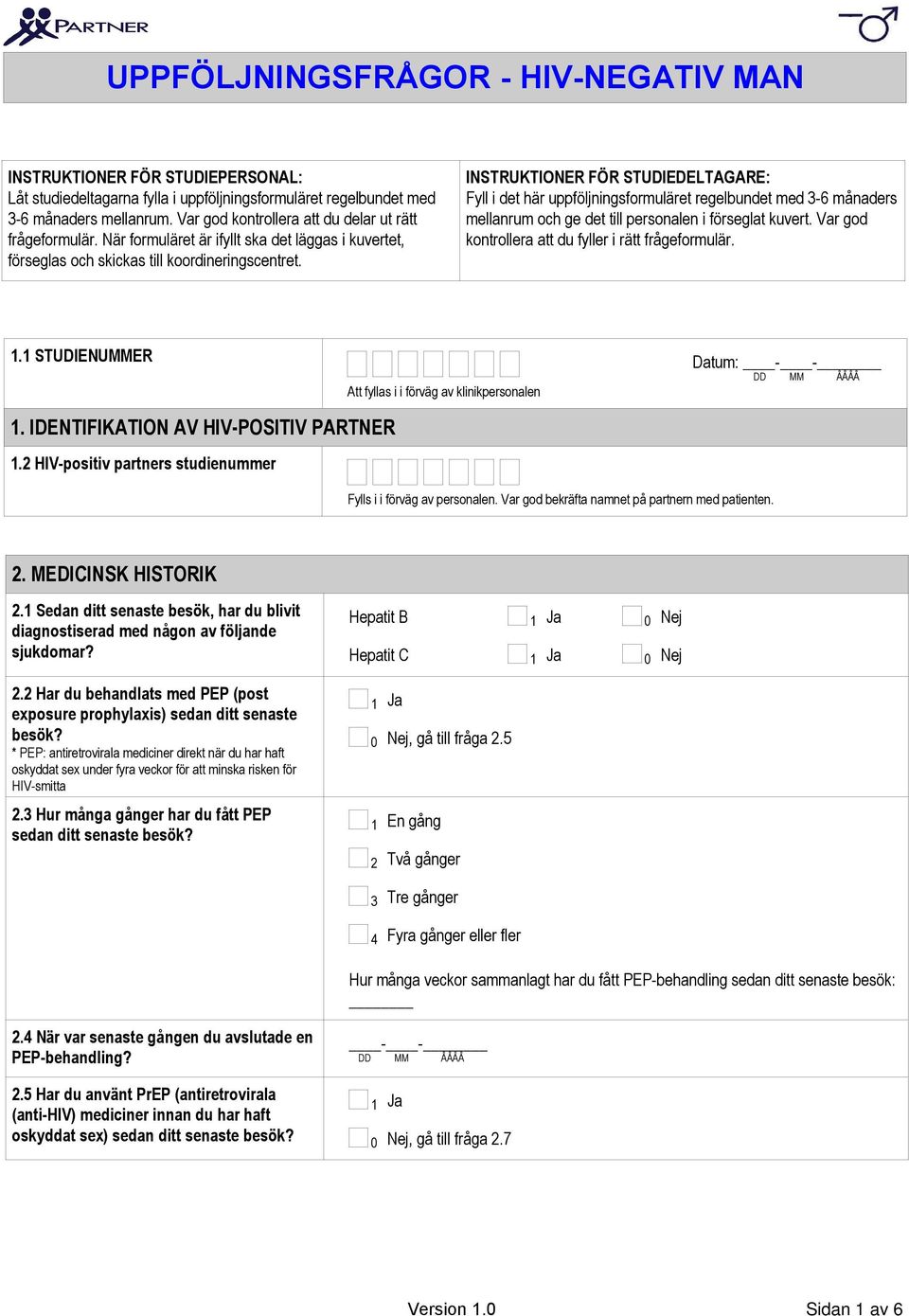 INSTRUKTIONER FÖR STUDIEDELTAGARE: Fyll i det här uppföljningsformuläret regelbundet med -6 månaders mellanrum och ge det till personalen i förseglat kuvert.