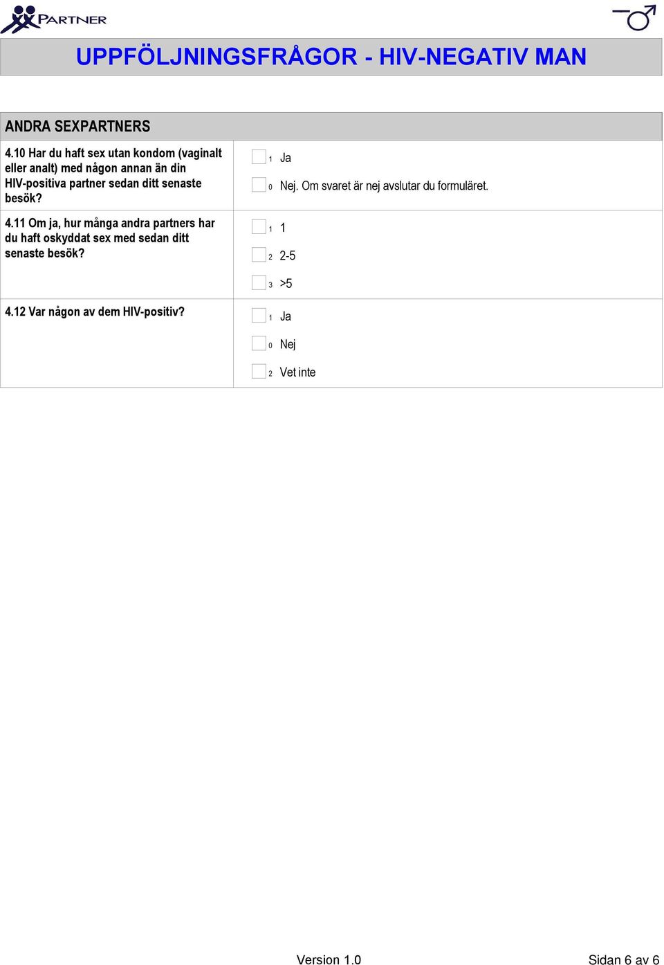 HIV-positiva partner sedan ditt senaste.