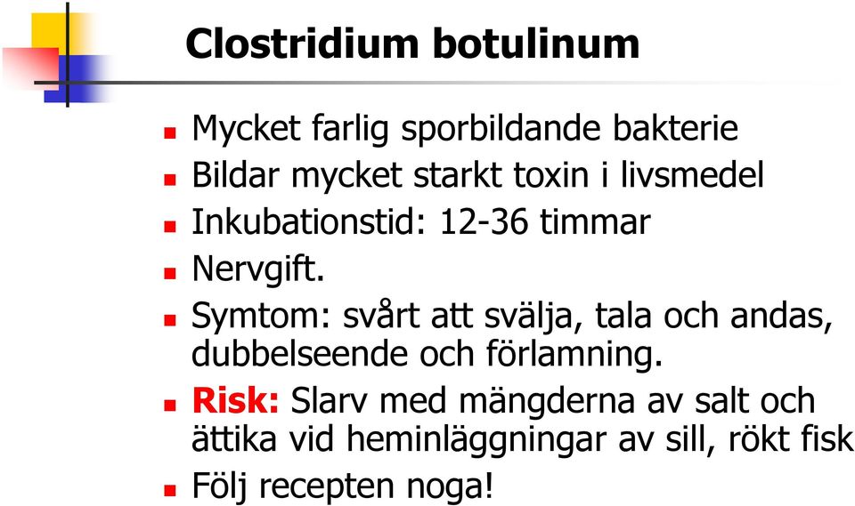 Symtom: svårt att svälja, tala och andas, dubbelseende och förlamning.