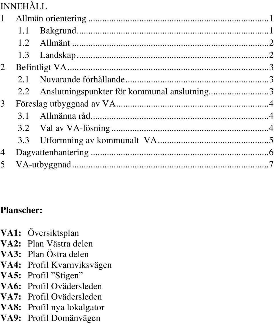 .. 4 3.3 Utformning av kommunalt VA... 5 4 Dagvattenhantering... 6 5 VA-utbyggnad.