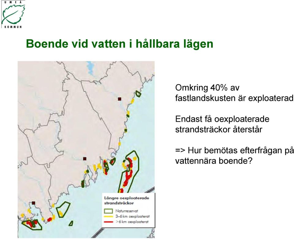 få oexploaterade strandsträckor återstår =>