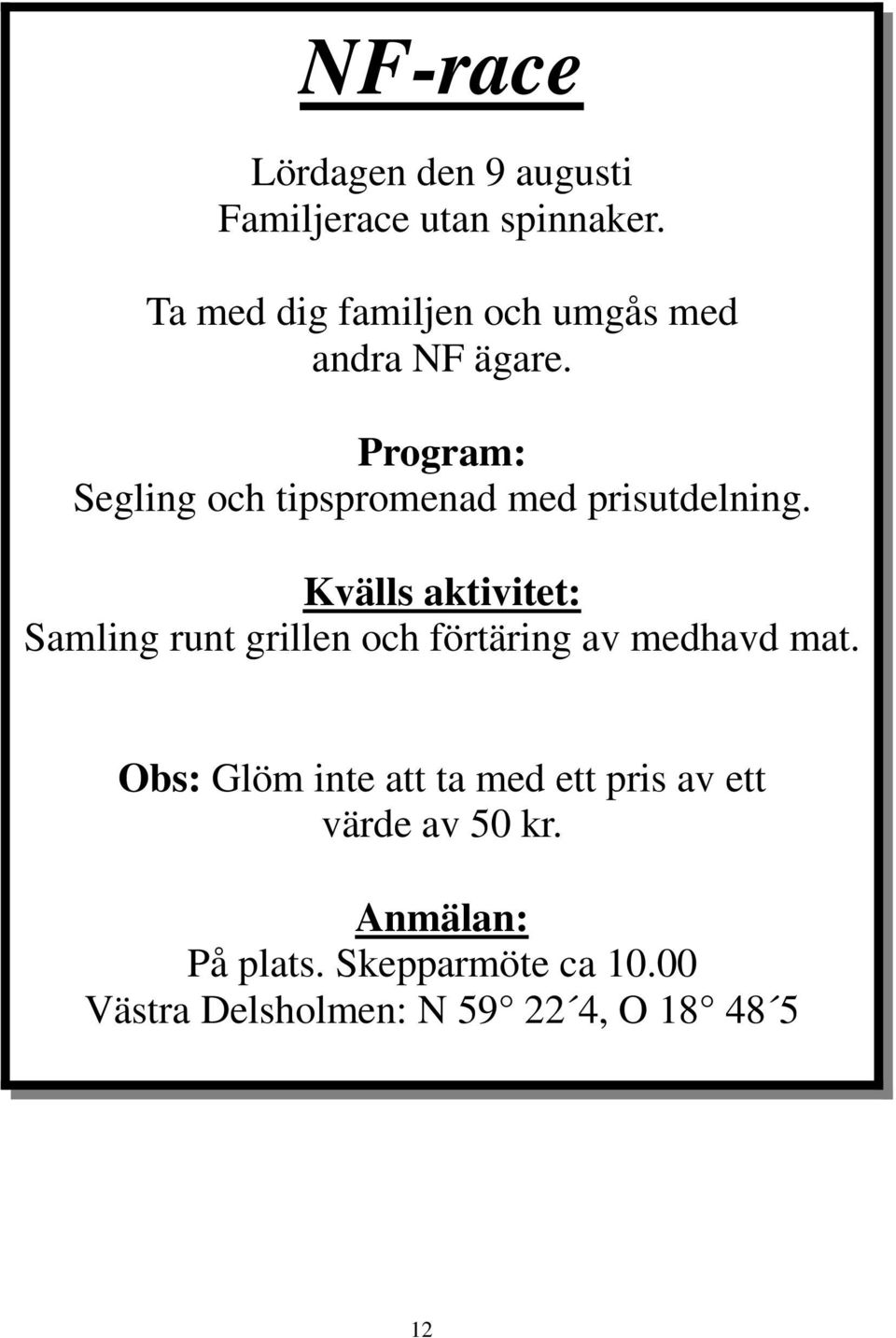 Program: Segling och tipspromenad med prisutdelning.