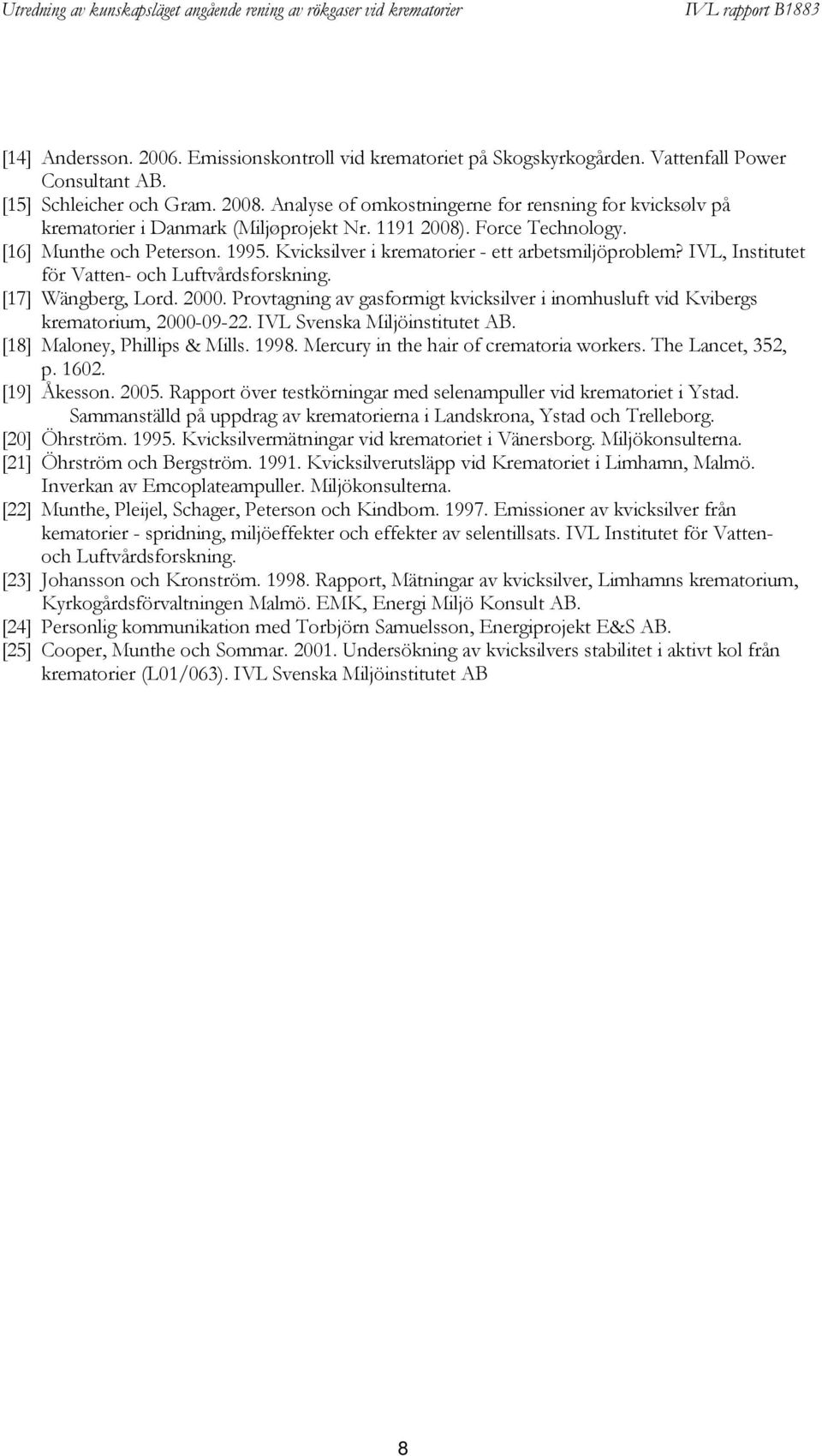 Kvicksilver i krematorier - ett arbetsmiljöproblem? IVL, Institutet för Vatten- och Luftvårdsforskning. [17] Wängberg, Lord. 2000.