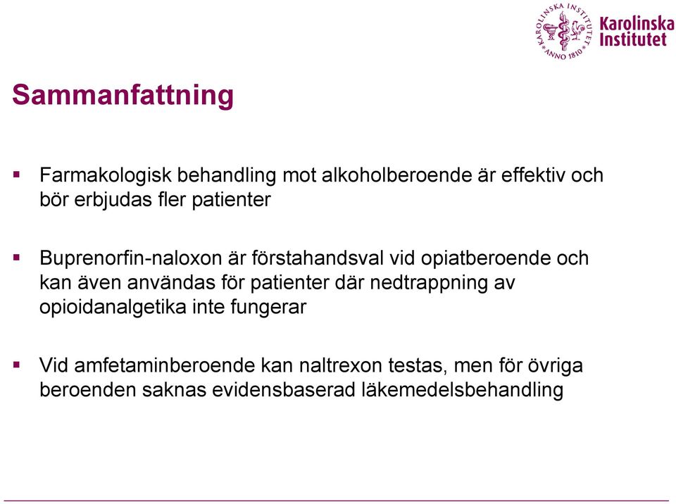 användas för patienter där nedtrappning av opioidanalgetika inte fungerar Vid