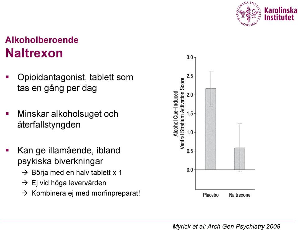 psykiska biverkningar Börja med en halv tablett x 1 Ej vid höga