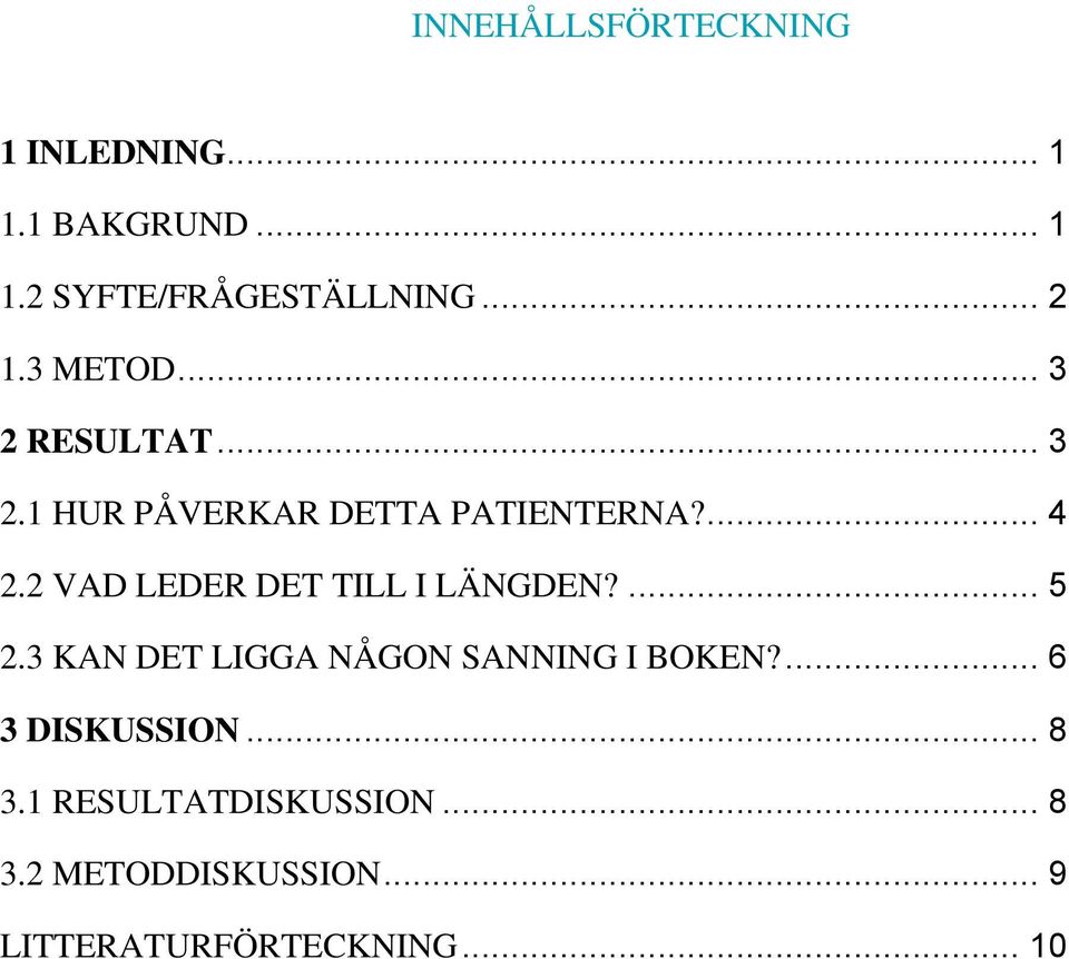 2 VAD LEDER DET TILL I LÄNGDEN?... 5 2.3 KAN DET LIGGA NÅGON SANNING I BOKEN?