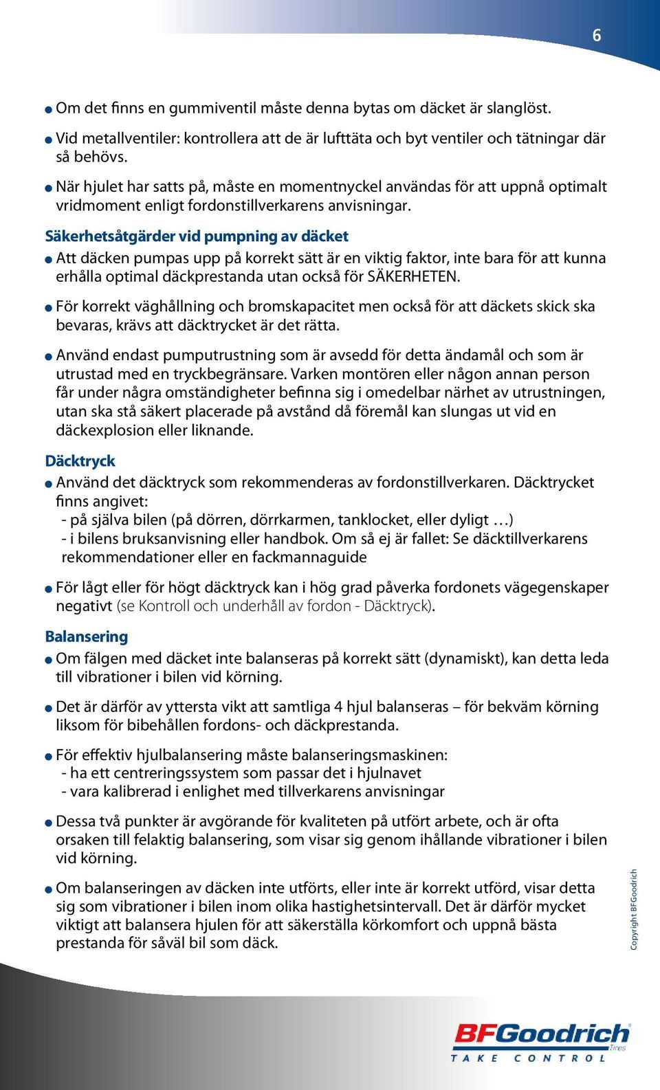 Säkerhetsåtgärder vid pumpning av däcket l Att däcken pumpas upp på korrekt sätt är en viktig faktor, inte bara för att kunna erhålla optimal däckprestanda utan också för SÄKERHETEN.