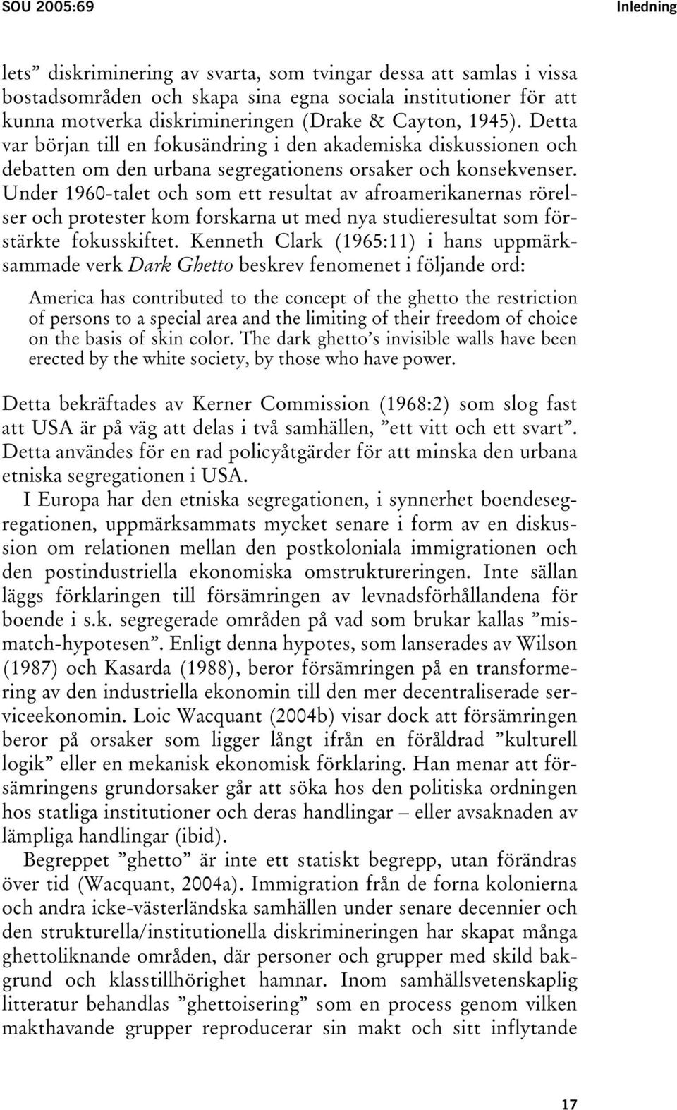 Under 1960-talet och som ett resultat av afroamerikanernas rörelser och protester kom forskarna ut med nya studieresultat som förstärkte fokusskiftet.