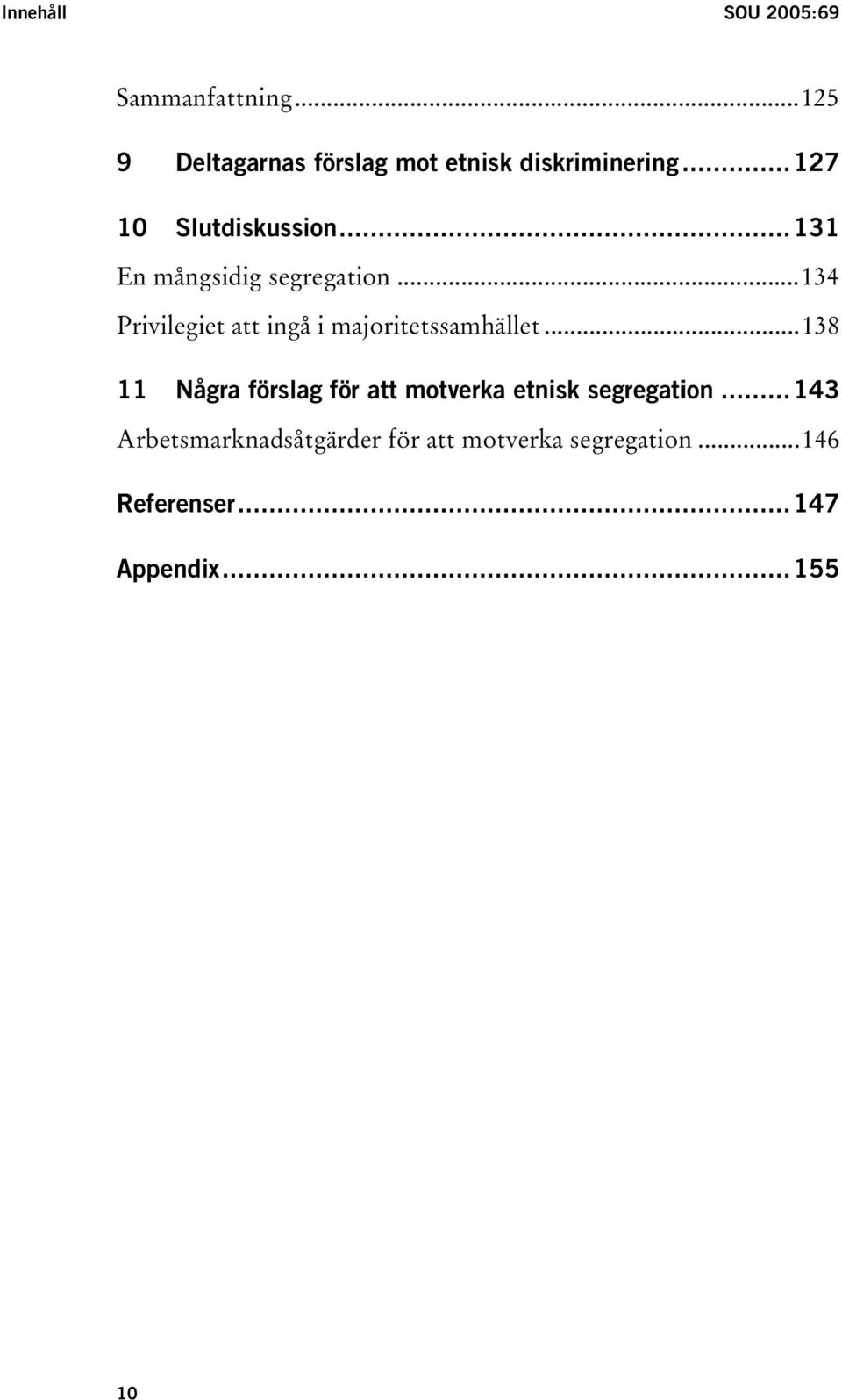 ..134 Privilegiet att ingå i majoritetssamhället.