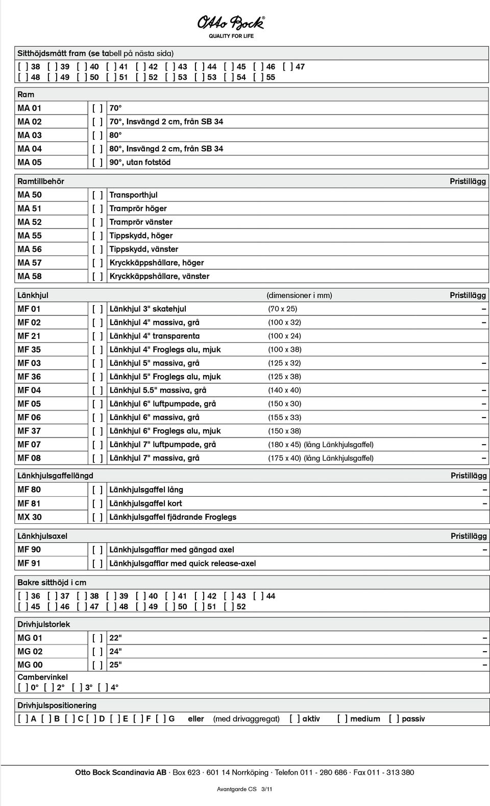 Tramprör höger [ ] Tramprör vänster [ ] Tippskydd, höger [ ] Tippskydd, vänster [ ] Kryckkäppshållare, höger [ ] Kryckkäppshållare, vänster Länkhjul (dimensioner i mm) MF 01 [ ] Länkhjul 3" skatehjul