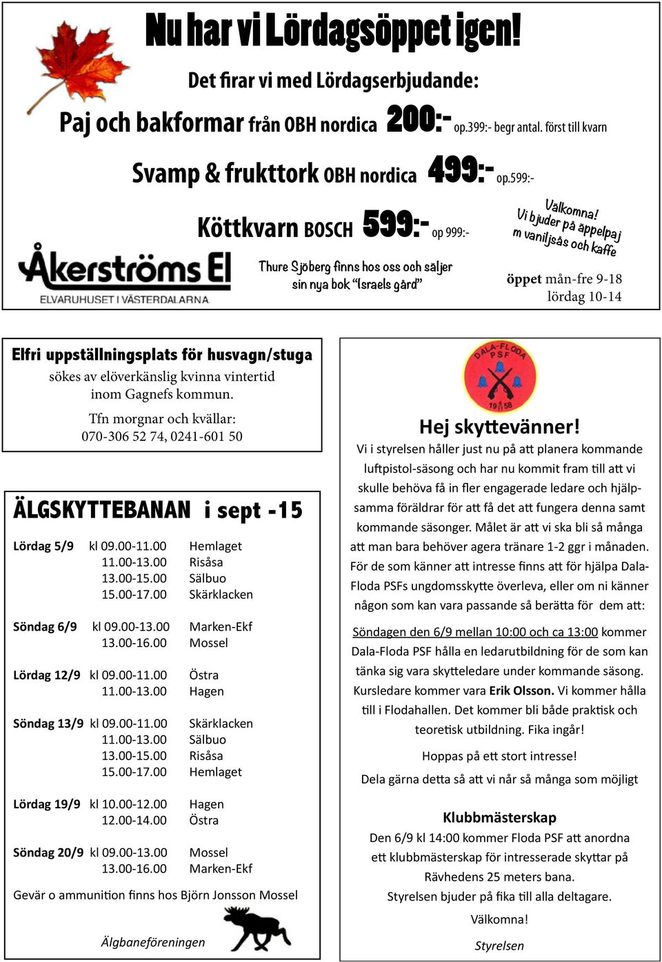 Vi bjuder på äppelpaj m vaniljsås och kaffe Thure Sjöberg finns hos oss och säljer sin nya bok Israels gård öppet mån-fre 9-18 lördag 10-14 Elfri uppställningsplats för husvagn/stuga sökes av