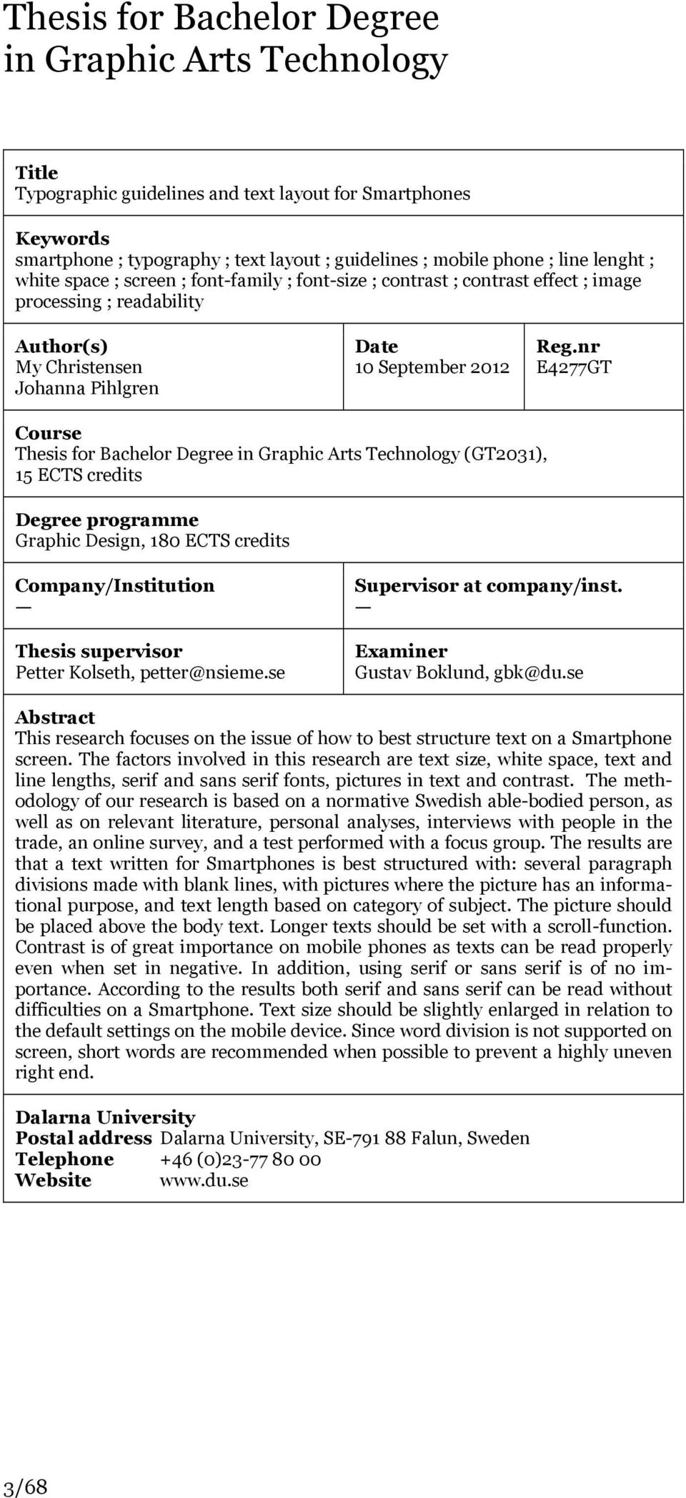 nr E4277GT Course Thesis for Bachelor Degree in Graphic Arts Technology (GT2031), 15 ECTS credits Degree programme Graphic Design, 180 ECTS credits Company/Institution Thesis supervisor Petter