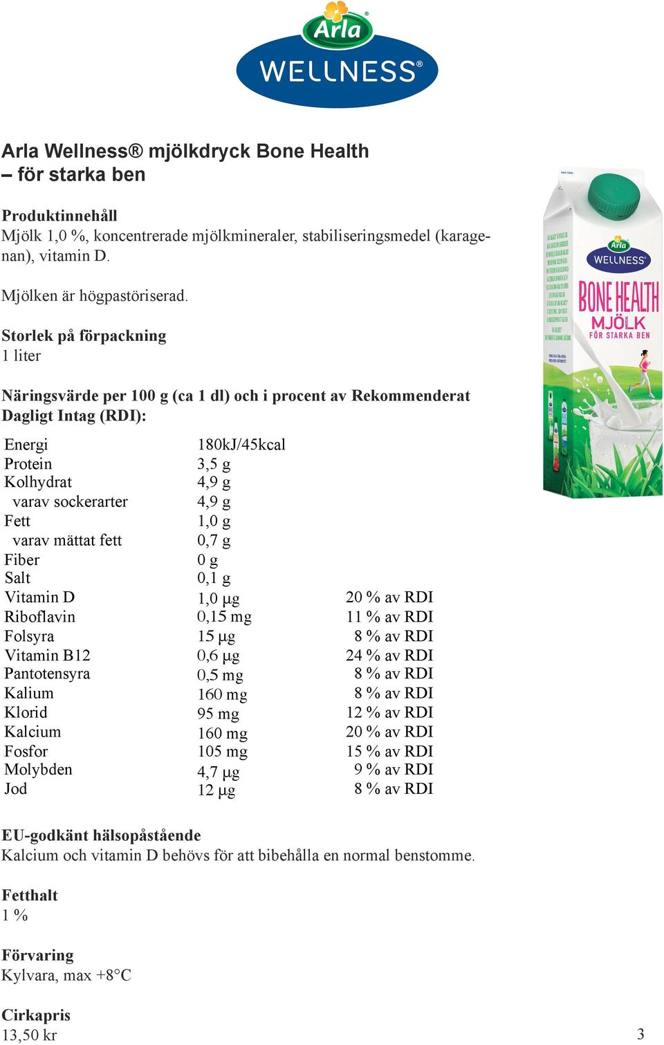 och vitamin D behövs för att bibehålla en normal benstomme.