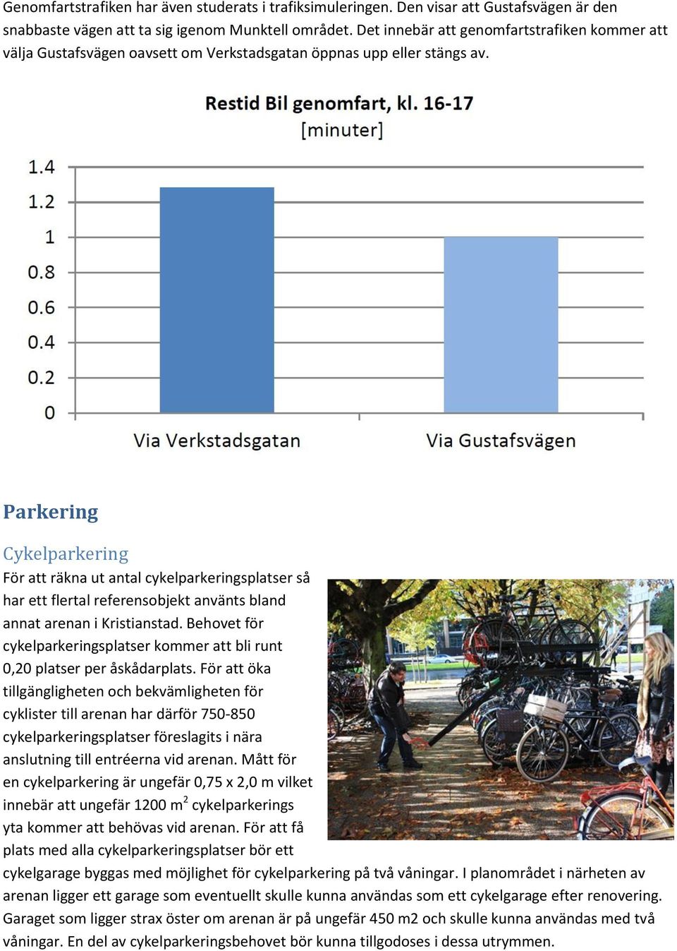 Parkering Cykelparkering För att räkna ut antal cykelparkeringsplatser så har ett flertal referensobjekt använts bland annat arenan i Kristianstad.