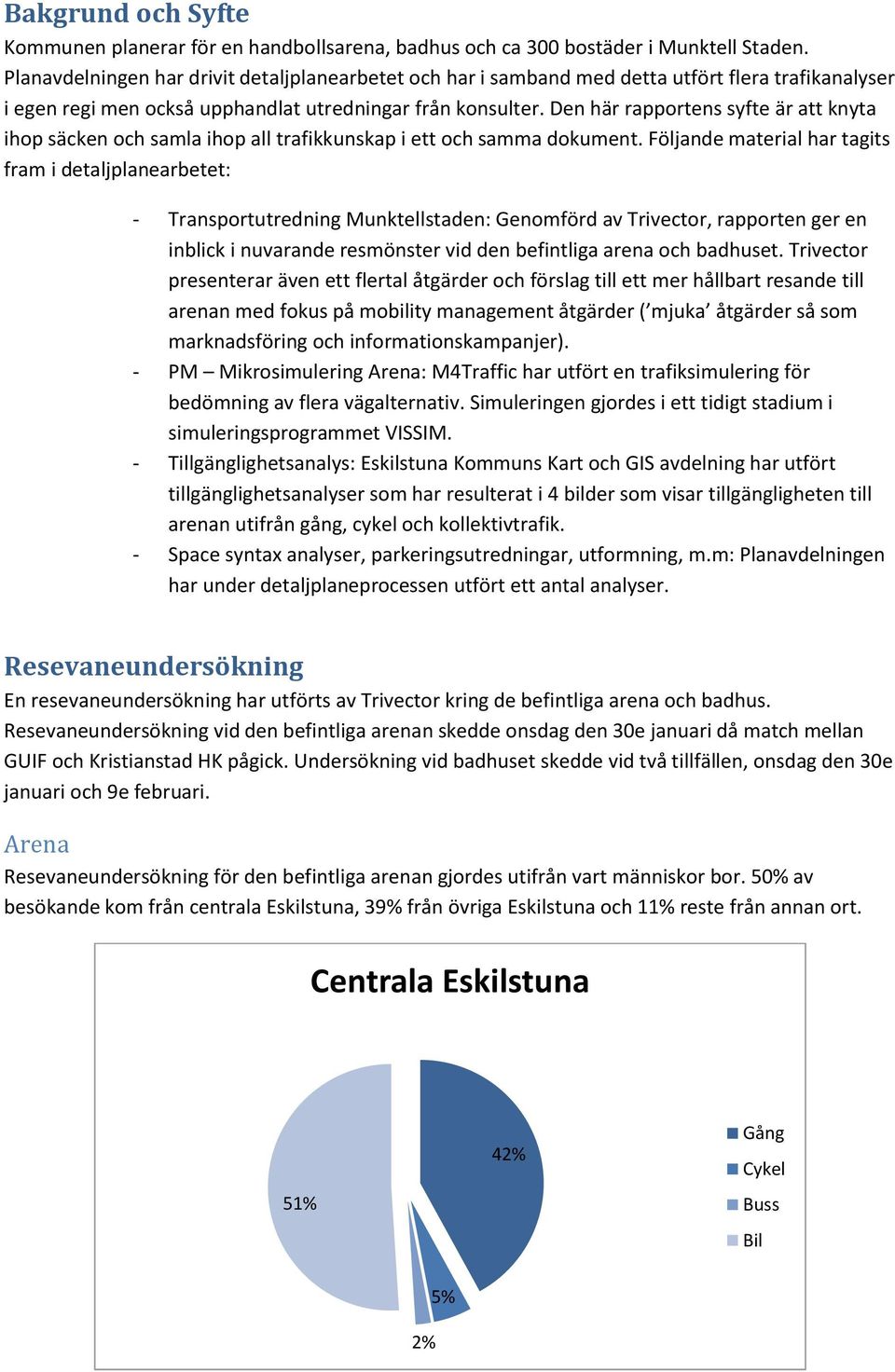 Den här rapportens syfte är att knyta ihop säcken och samla ihop all trafikkunskap i ett och samma dokument.