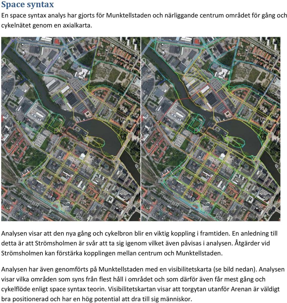 Åtgärder vid Strömsholmen kan förstärka kopplingen mellan centrum och Munktellstaden. Analysen har även genomförts på Munktellstaden med en visibilitetskarta (se bild nedan).